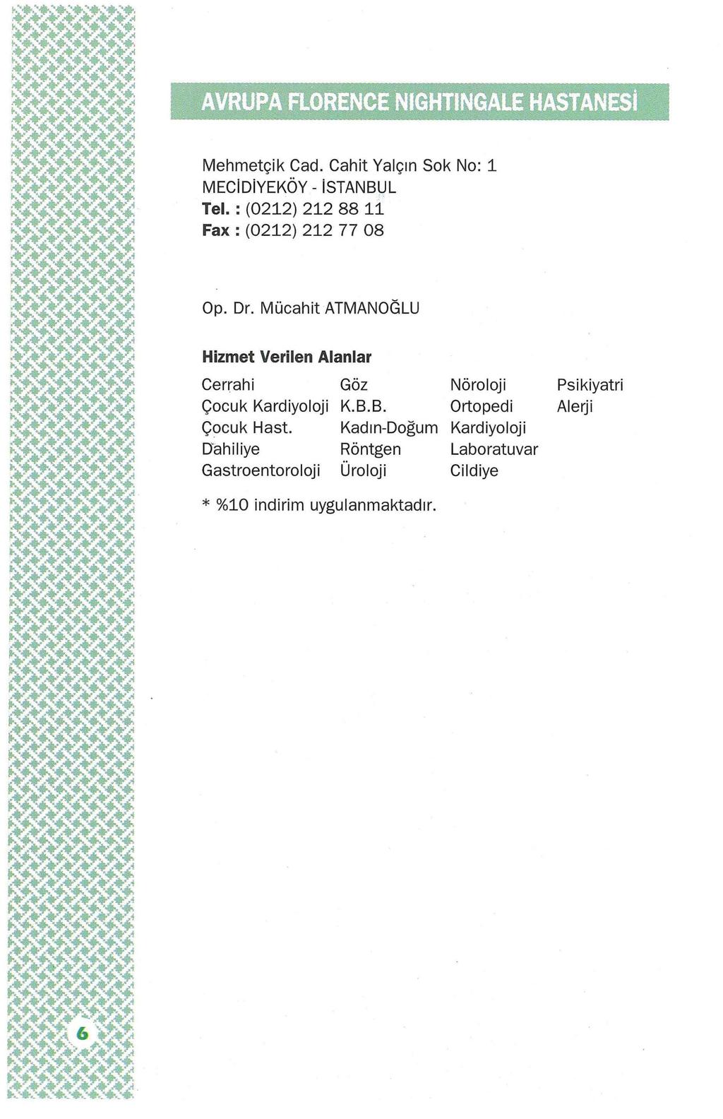 Mehmetçik Cad. Cahit Yalçın Sok No: 1 MEClDlYEKÖY- istanbul Tel. : (0212) 212 88 11 Fax : (0212) 212 77 08 Op. Dr. Mücahit ATMANOGLU Cerrahi Çocuk Kardiyoloji Göz K. B.