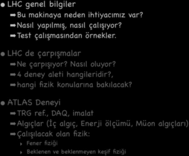 konular LHC genel bilgiler Bu makinaya neden ihtiyacımız var? Nasıl yapılmış, nasıl çalışıyor? Test çalışmasından örnekler. 3 LHC de çarpışmalar Ne çarpışıyor? Nasıl oluyor?