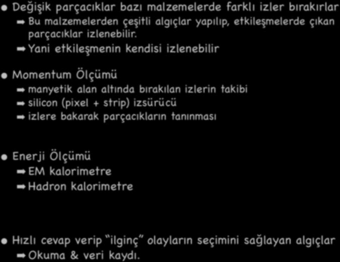 algıçlar yapılıp, etkileşmelerde çıkan parçacıklar izlenebilir.