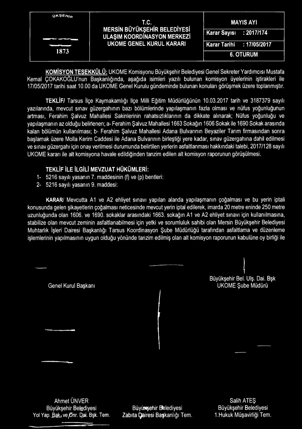 saat 10.00 da UKOME Genel Kurulu gündeminde bulunan konuları görüşmek üzere toplanmıştır. TEKLİF/ Tarsus İlçe Kaymakamlığı İlçe Milli Eğitim Müdürlüğünün 10.03.