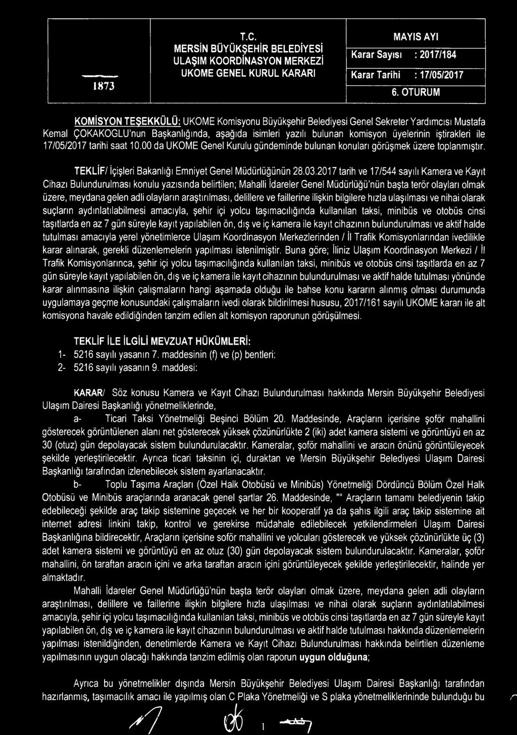 saat 10.00 da UKOME Genel Kurulu gündeminde bulunan konuları görüşmek üzere toplanmıştır. TEKLİF/ İçişleri Bakanlığı Emniyet Genel Müdürlüğünün 28.03.