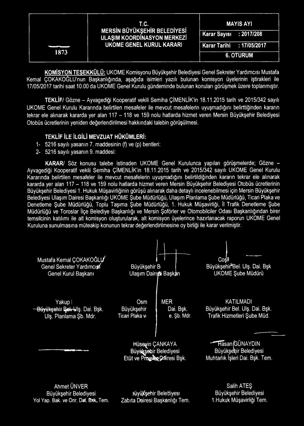 saat 10.00 da UKOME Genel Kurulu gündeminde bulunan konuları görüşmek üzere toplanmıştır. TEKLİF/ Gözne - Ayvagediği Kooperatif vekili Semiha ÇİMENLİK'in 18.11.