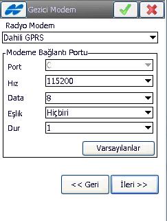 Dahili Gsm li bir cihazda (GR-3, GR-5 ve HIPER II) modem bağlantı yeri Dahili GPRS seçilir port C baud hızı 115200 seçilir.