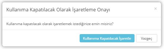 İşaretleme Onayı Penceresi görüntülenir. Kullanıma kapatma işlemi tamamlanır.