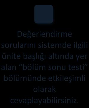 Osteoloji Genel Bilgiler ve Vücut Kemikleri DEĞERLENDİRME SORULARI Değerlendirme sorularını sistemde ilgili ünite başlığı altında yer alan bölüm sonu testi bölümünde etkileşimli olarak