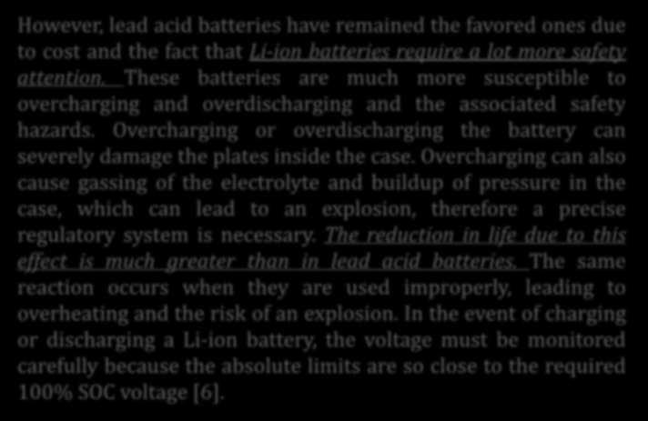 Lithium-Ion Battery However, lead acid batteries have remained the favored ones due to cost and the fact that Li-ion batteries require a lot more safety attention.