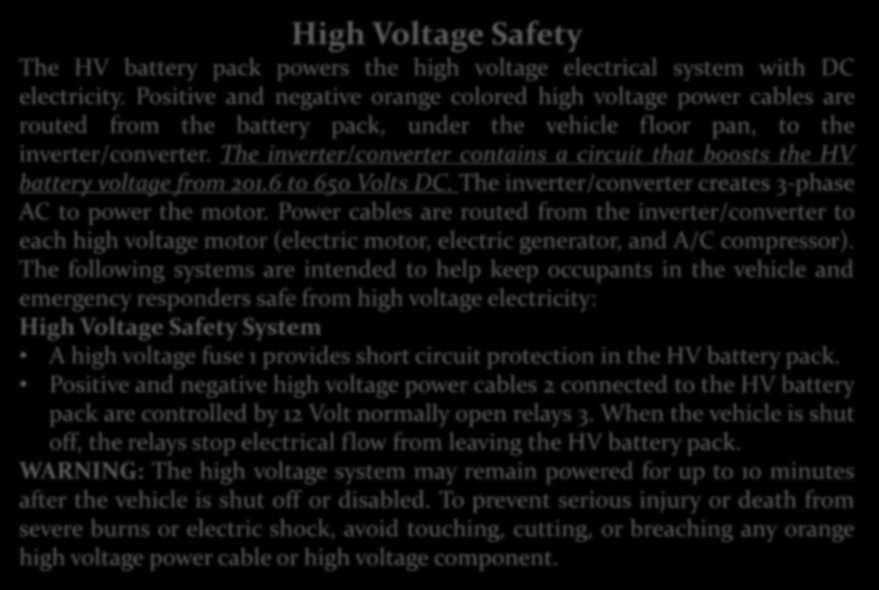 High Voltage Safety The HV battery pack powers the high voltage electrical system with DC electricity.