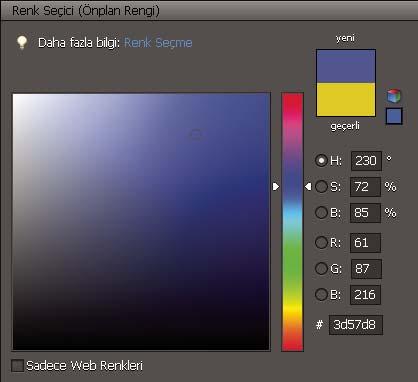 Boyama 234 Adobe Renk Seçici'yi kullanma Bir renk tayfından seçim yaparak veya renkleri sayısal olarak tanımlayarak ön plan veya arka plan rengini seçmek için Adobe Renk Seçici'yi kullanabilirsiniz.