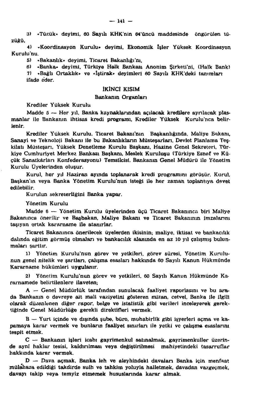 141 3) «Tüzük» deyimi, 60 Sayılı KHK'nin 64'üncü maddesinde öngörülen tüzüğü, 4) «Koordinasyon Kurulu» deyimi, Ekonomik İşler Yüksek Koordinasyon Kurulu'nu, 5) «Bakanlık» deyimi, Ticaret Bakanlığı'nı.