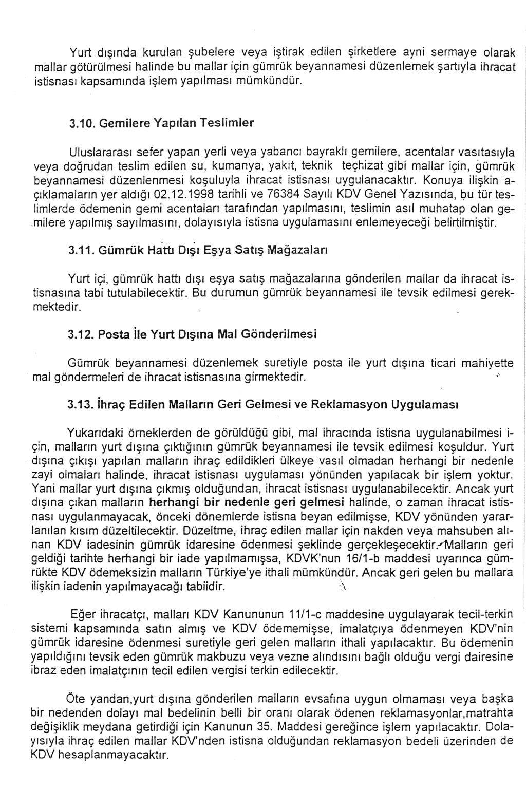 Yurt dışında kurulan şubelere veya iştirak edilen şirketlere ayni sermaye olarak mallar götürülmesi halinde bu mallar için gümrük beyannamesi düzenlemek şartıyla ihracat istisnası kapsamında işlem