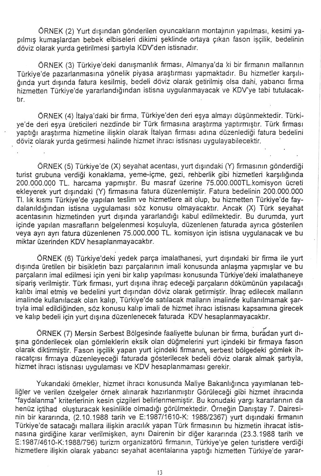 13 ÖRNEK (2) Yurt dışından gönderilen oyuncakların montajının yapılması, kesimi yapılmış kumaşlardan bebek elbiseleri dikimi şeklinde ortaya çıkan fason işçilik, bedelinin döviz olarak yurda