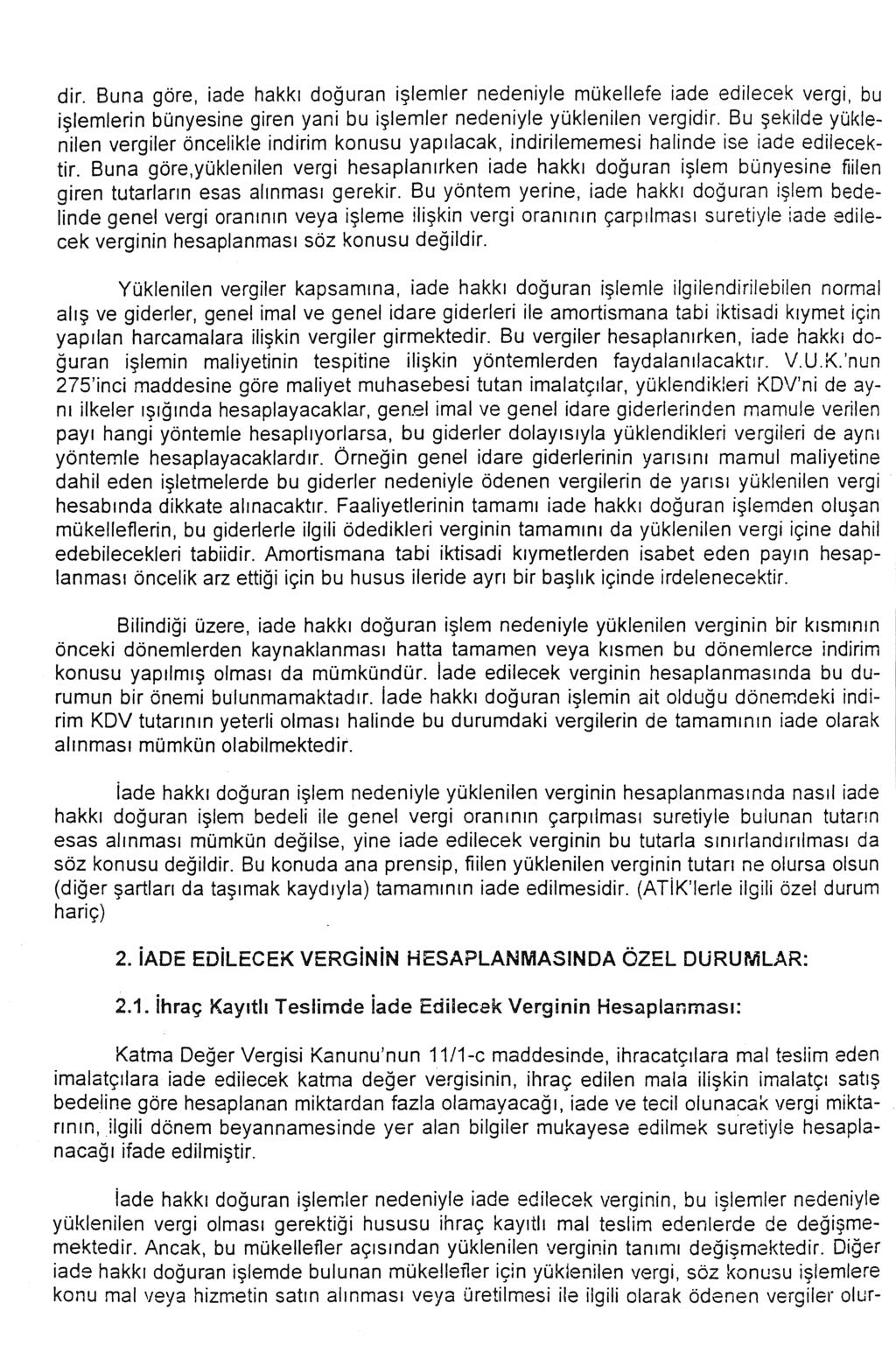 dir. Buna göre, iade hakkı doğuran işlemler nedeniyle mükellefe iade edilecek vergi, bu işlemlerin bünyesine giren yani bu işlemler nedeniyle yüklenilen vergidir.