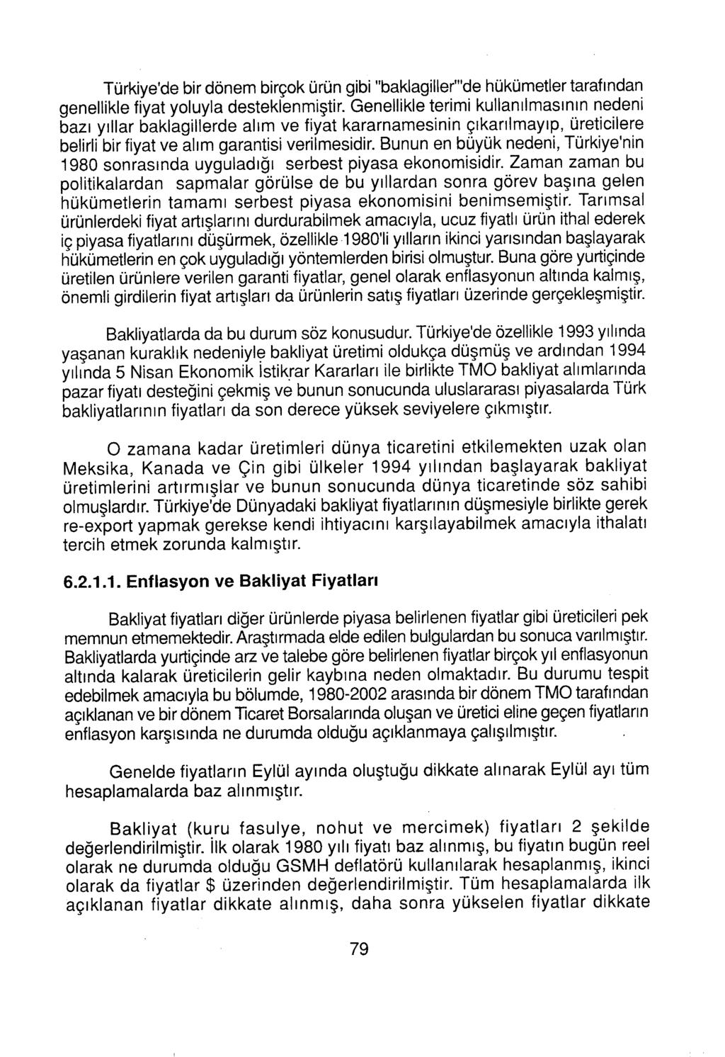 Türkiye'de bir dönem birçok ürün gibi "baklagiller"'de hükümetler tarafından genellikle fiyat yoluyla desteklenmiştir.