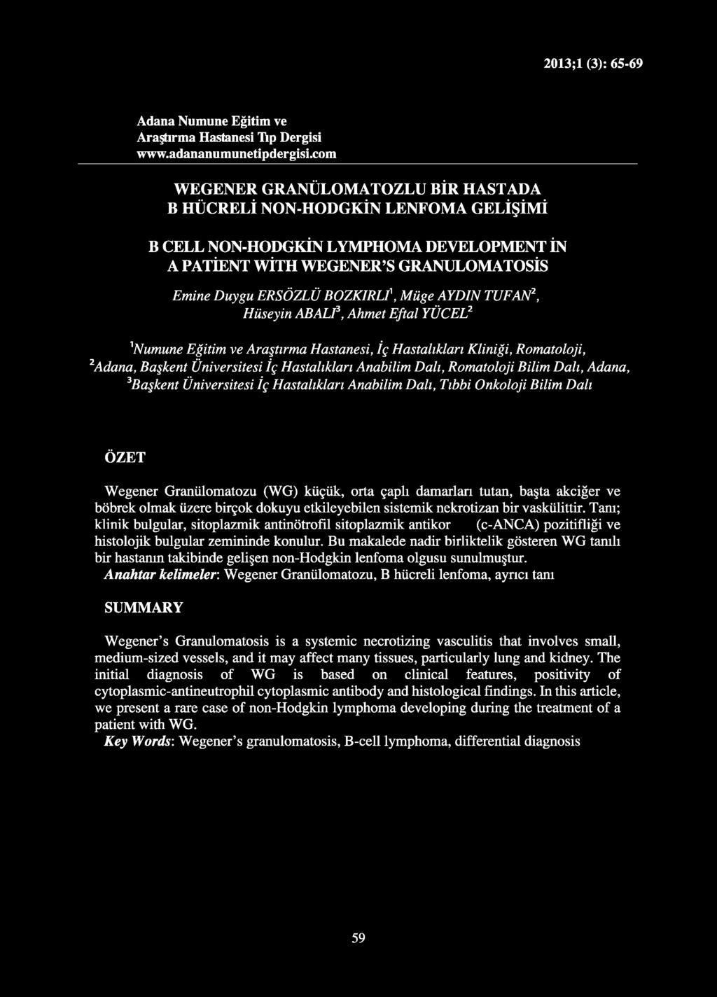 üzere birçok dokuyu etkileyebilen sistemik nekrotizan bir vaskülittir. Tam; klinik bulgular, sitoplazmik antinötrofil sitoplazmik antikor (c-anca) pozitifliği ve histolojik bulgular zemininde konulur.