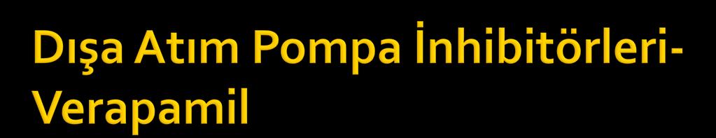 Verapamil: Ca kanal blokürü Anjina, hipertansiyon, kardiyak aritmi P-glikoprotein inhibitörü Gupta ve