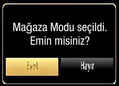 Mağaza Modu seçildikten sonra bir onay ekranı görüntülenir. Devam etmek için EVET i seçiniz. Kanal listesinden çıkmak ve TV yi seyretmek için OK tuşuna basınız.