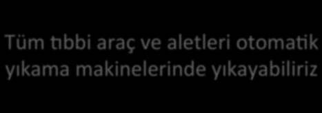 Tüm Mbbi araç ve aletleri otomajk yıkama makinelerinde yıkayabiliriz Hayır Mikrocerrahi aletleri Lensler Havalı