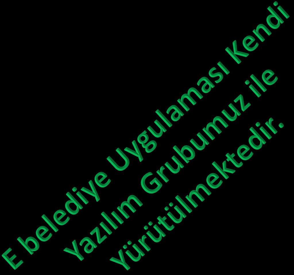 E Belediye Uygulamaları Uygulamamız ;