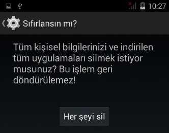 Onay ekranı aşağıdadır. 4) İşlemi onaylamak için Her şeyi sil seçeneğini tıklayın. İşlem sonrası cihaz belirlenen seçeneklere uygun sıfırlanacaktır.