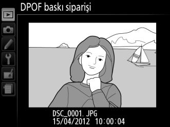 DPOF Baskı Sırası Oluşturma: Baskı Ayarı PictBridge uyumlu yazıcılar ve DPOF yi destekleyen cihazlar için dijital baskı sıraları oluşturmak amacıyla izleme menüsündeki DPOF baskı siparişi seçeneği