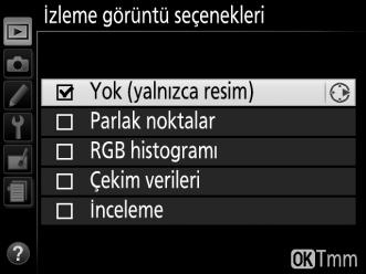 İzleme görüntü seçenekleri G düğmesi D izleme menüsü İzleme fotoğraf bilgi ekranında mevcut bilgiyi seçer (0 119).