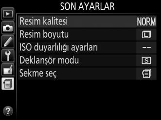 m Son Ayarlar/O Menüm Son ayarlar menüsünü görüntülemek için, G düğmesine basın ve m (son ayarlar) sekmesini seçin.