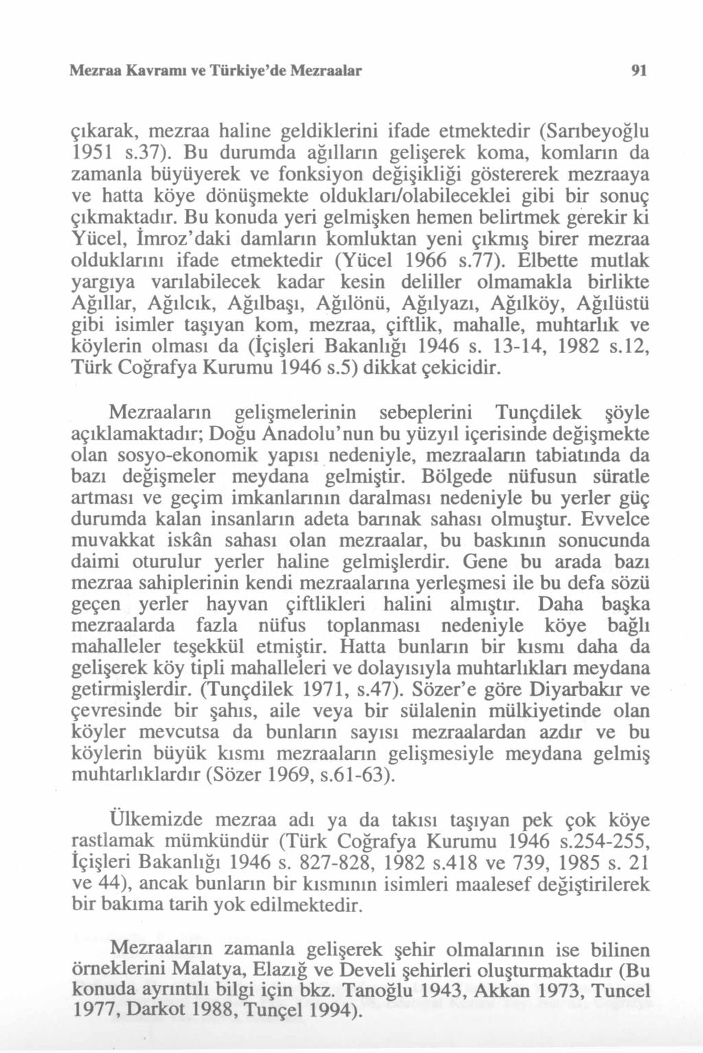 Mezraa Kavramı ve Türkiye de Mezraalar 91 çıkarak, mezraa haline geldiklerini ifade etmektedir (Sanbeyoğlu 1951 s.37).