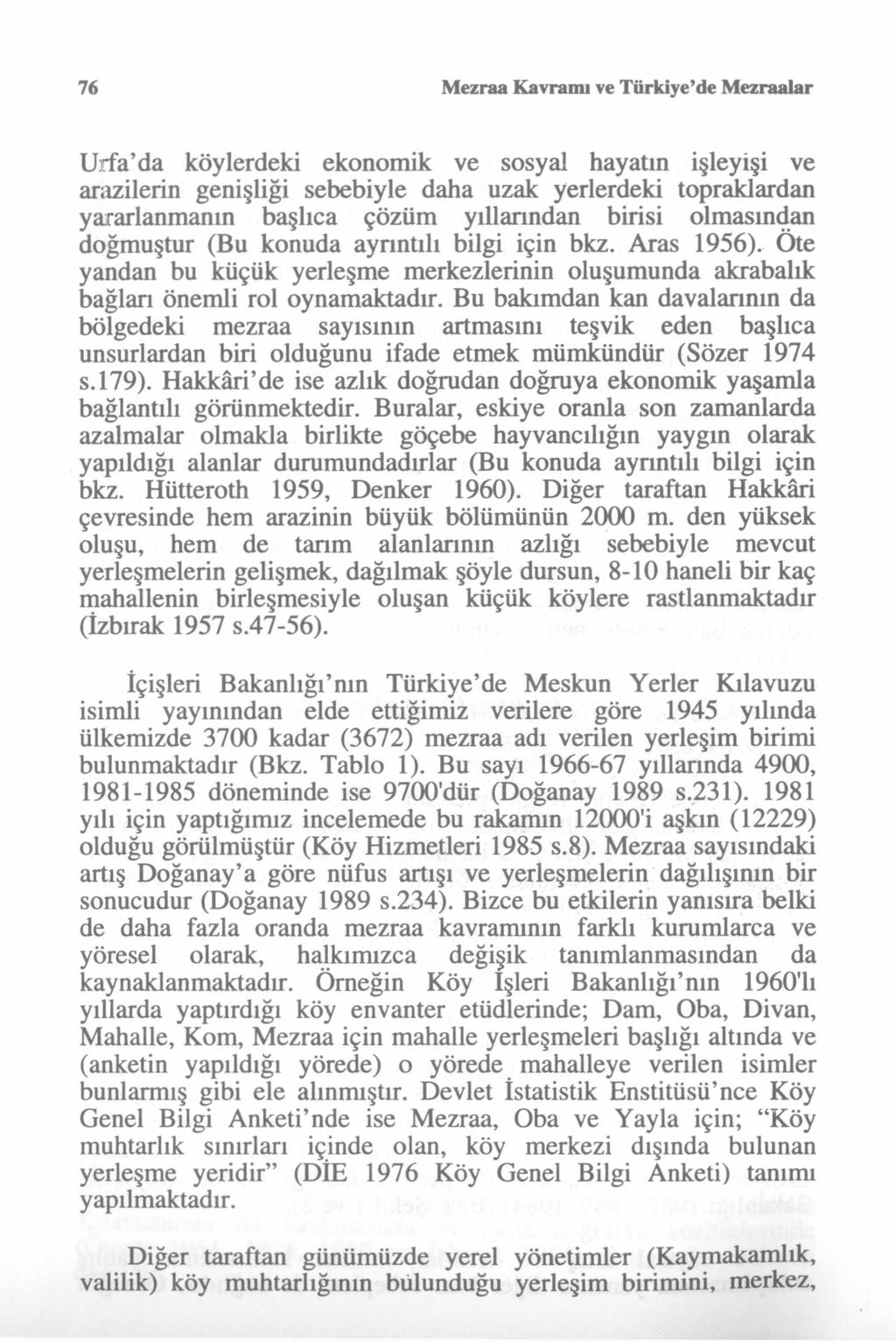 76 Mezraa Kavramı ve Türkiye de Mezraalar Urfa da köylerdeki ekonomik ve sosyal hayatın işleyişi ve arazilerin genişliği sebebiyle daha uzak yerlerdeki topraklardan yararlanmanın başlıca çözüm