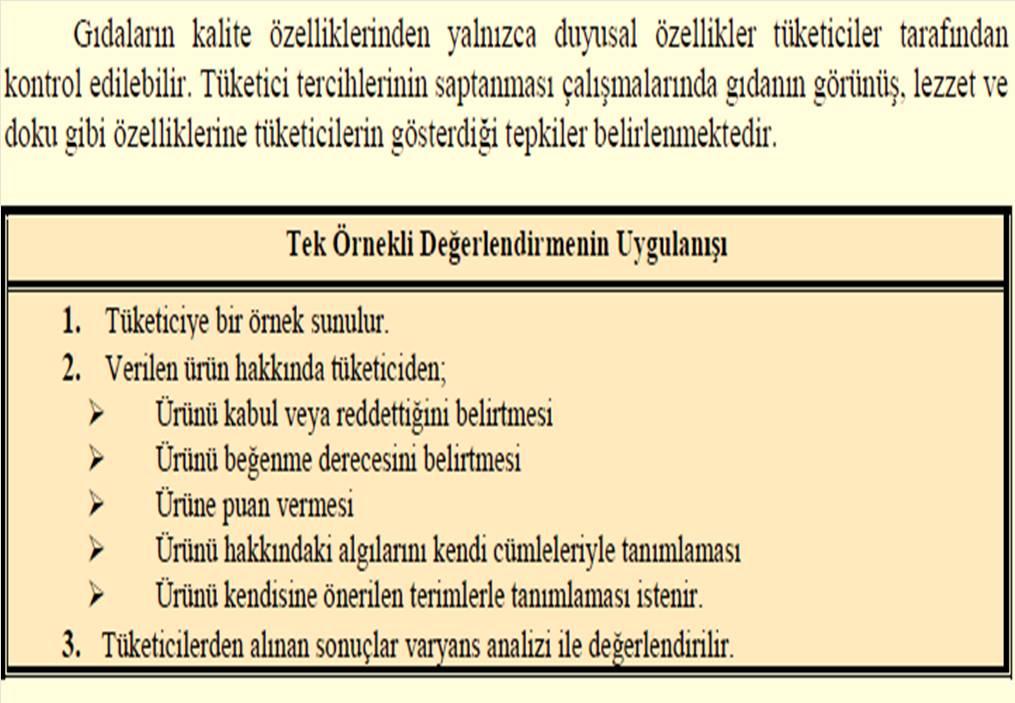 TEK ÖRNEKLİ DEĞERLENDİRME Tüketici tercihlerinin belirlenmesinde kullanılır. Gıdalar tüketici gereksinim ve spesifikasyonlarına uygun olarak üretildiklerinde pazar bulur.