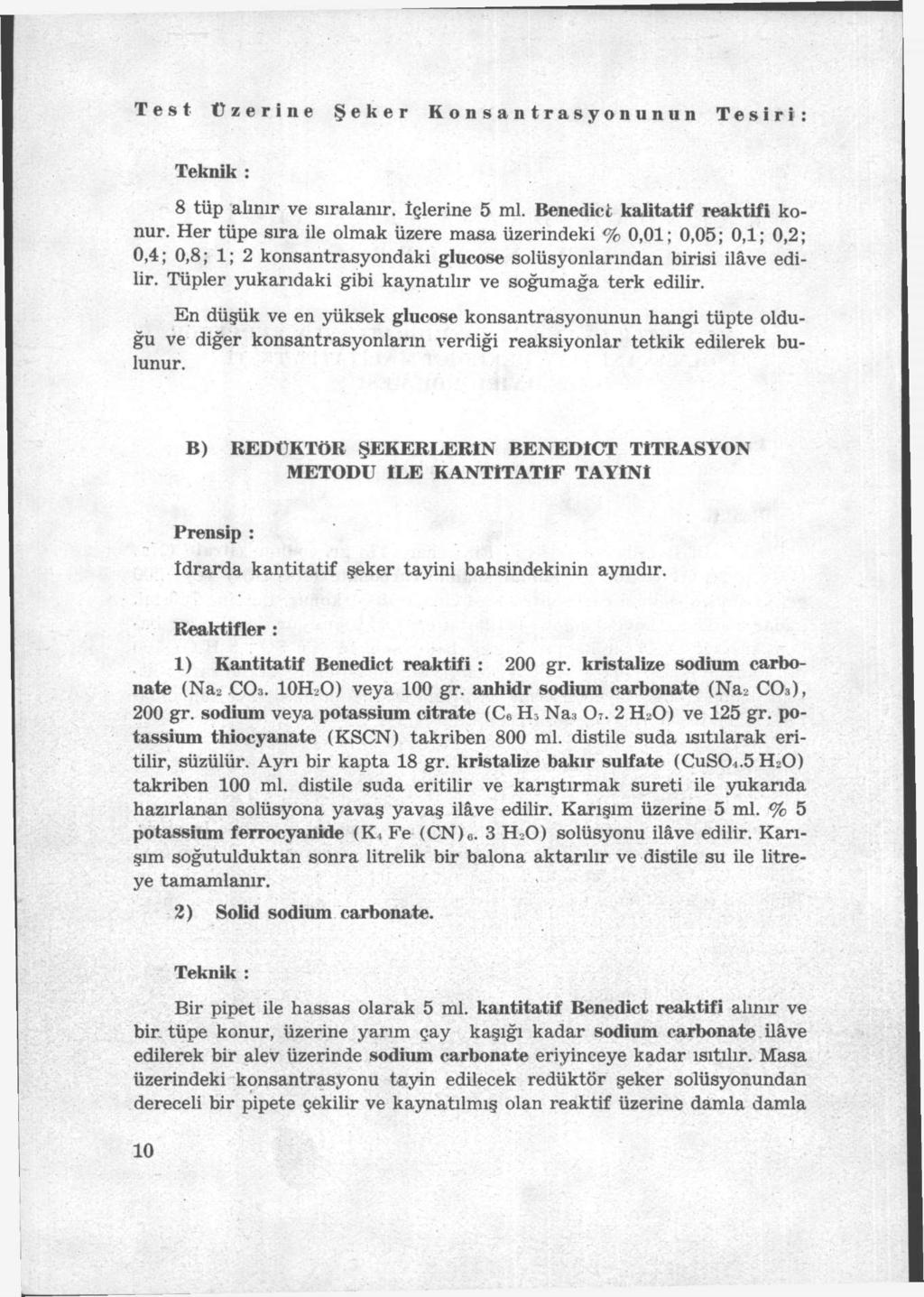 Test Üzerine Şeker Konsantrasyonunun Tesiri: Teknik : 8 tüp alınır ve sıralanır. İçlerine 5 ml. Benedict kalitatif reaktifi konur.