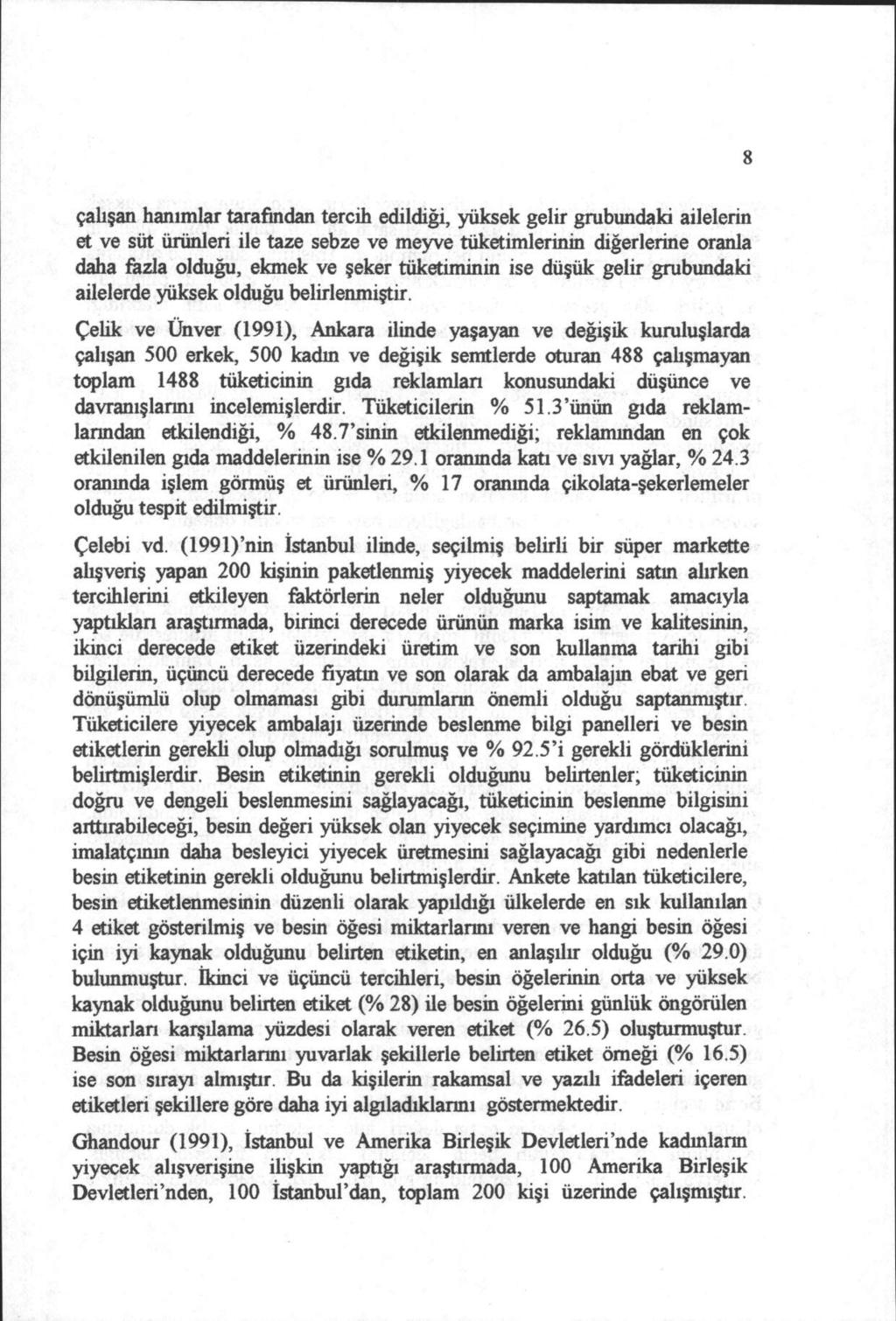 8 çalışan hanımlar tarafından tercih edildiği, yüksek gelir grubundaki ailelerin et ve süt ürünleri ile taze sebze ve meyve tüketimlerinin diğerlerine oranla daha fazla olduğu, ekmek ve şeker