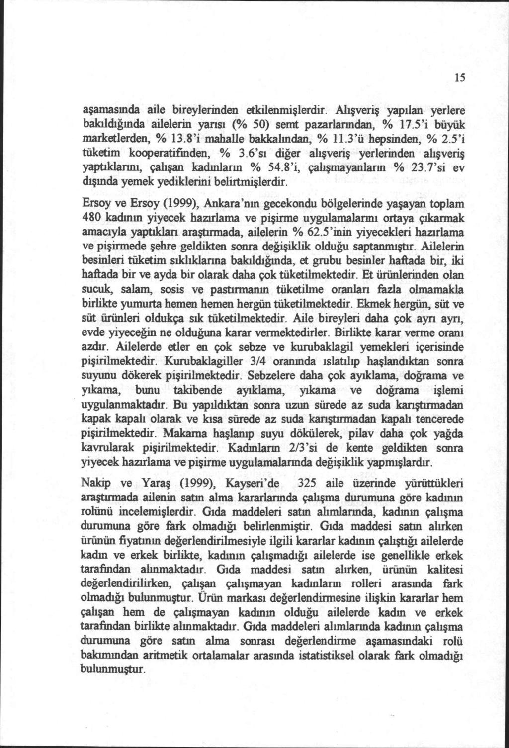 aşamasında aile bireylerinden etkilenmişlerdir. Alışveriş yapılan yerlere bakıldığında ailelerin yansı (% 50) semt pazarlarından, % 17.5'i büyük marketlerden, % 13.8'i mahalle bakkalından, % 11.