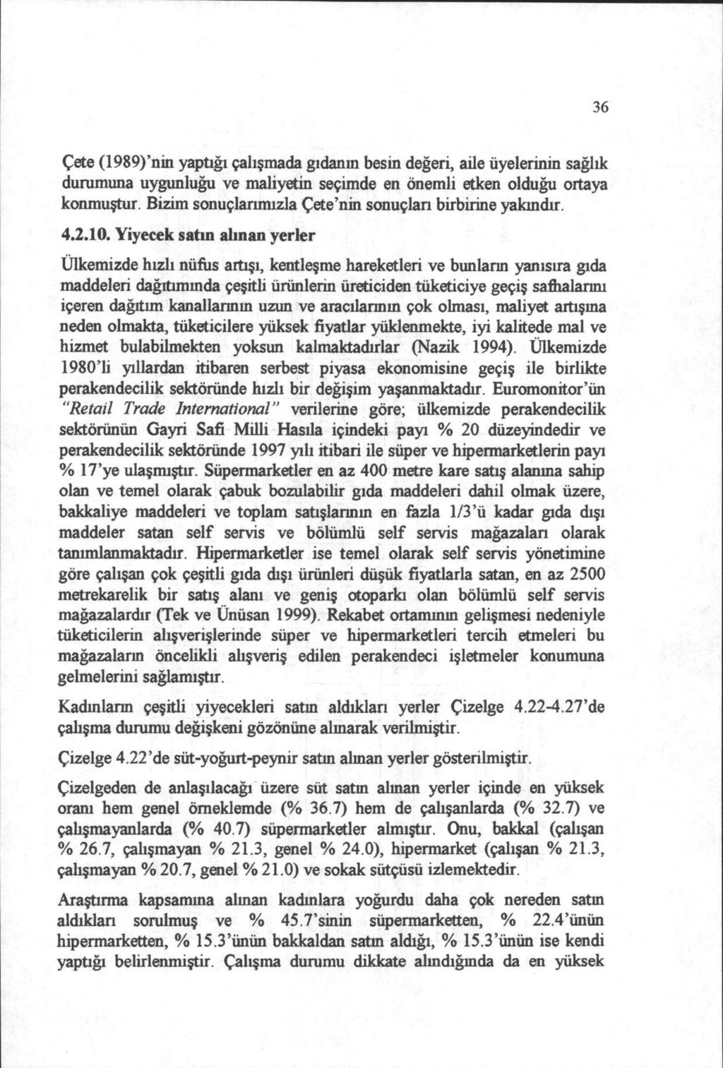 36 Çete (1989)'nin yaptığı çalışmada gıdanın besin değeri, aile üyelerinin sağlık durumuna uygunluğu ve maliyetin seçimde en önemli etken olduğu ortaya konmuştur.