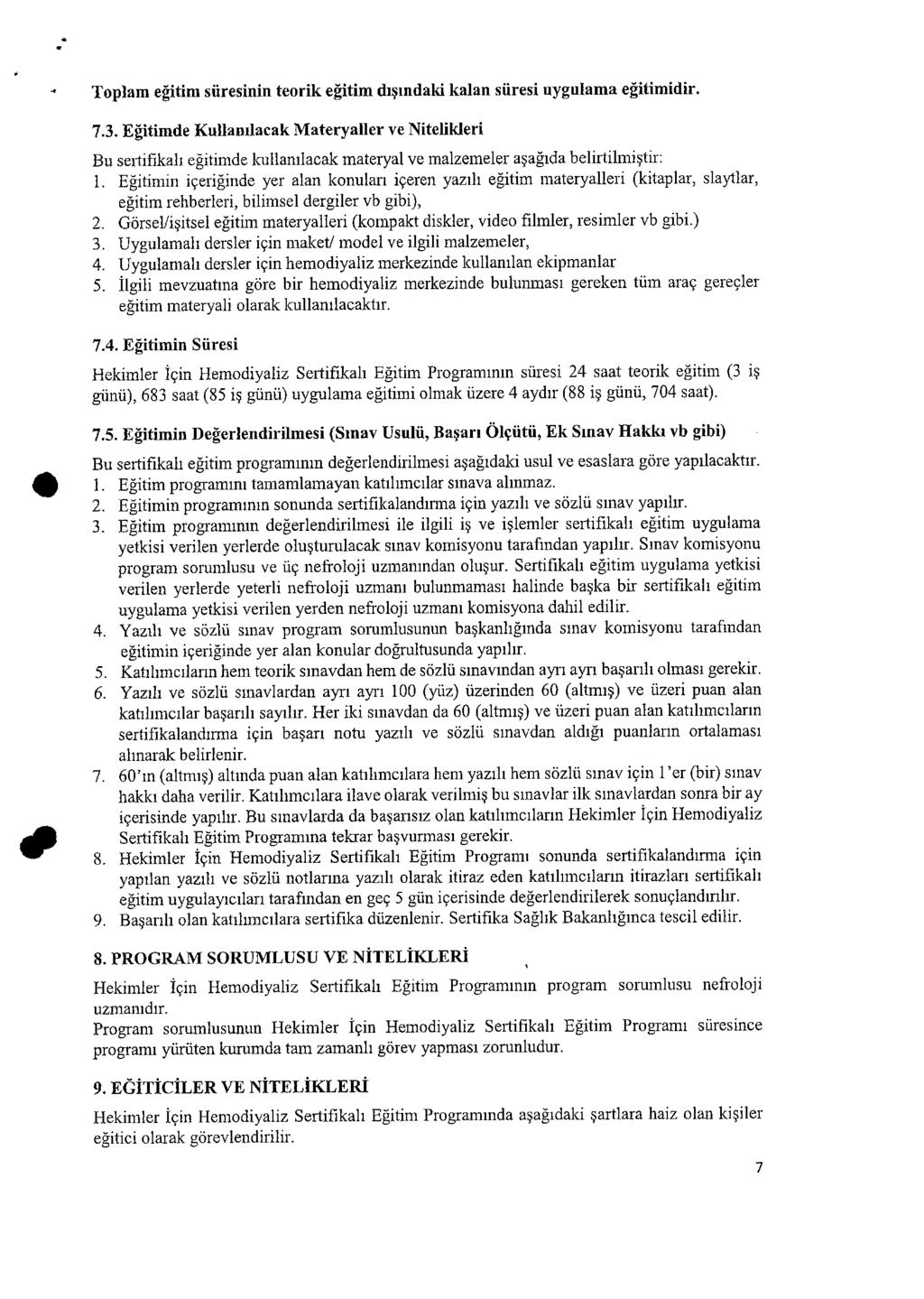 Toplam eğitim süresinin teorik eğitim dışındaki kalan süresi uygulama eğitimidir. 7.3.