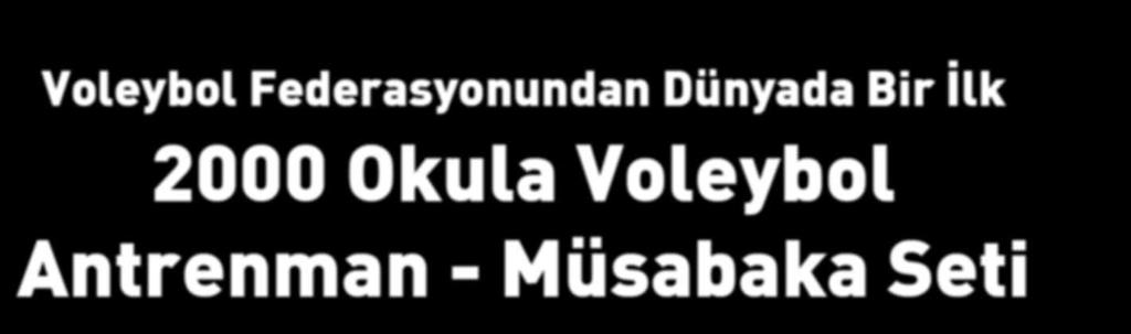 Voleybol Federasyonundan Dünyada Bir İlk 2000 Okula Voleybol Antrenman - Müsabaka Seti Türkiye Voleybol Federasyonu, erkek ve bayan ligleri sponsoru Aroma Firması ile gerçekleştirdiği proje ile 2000