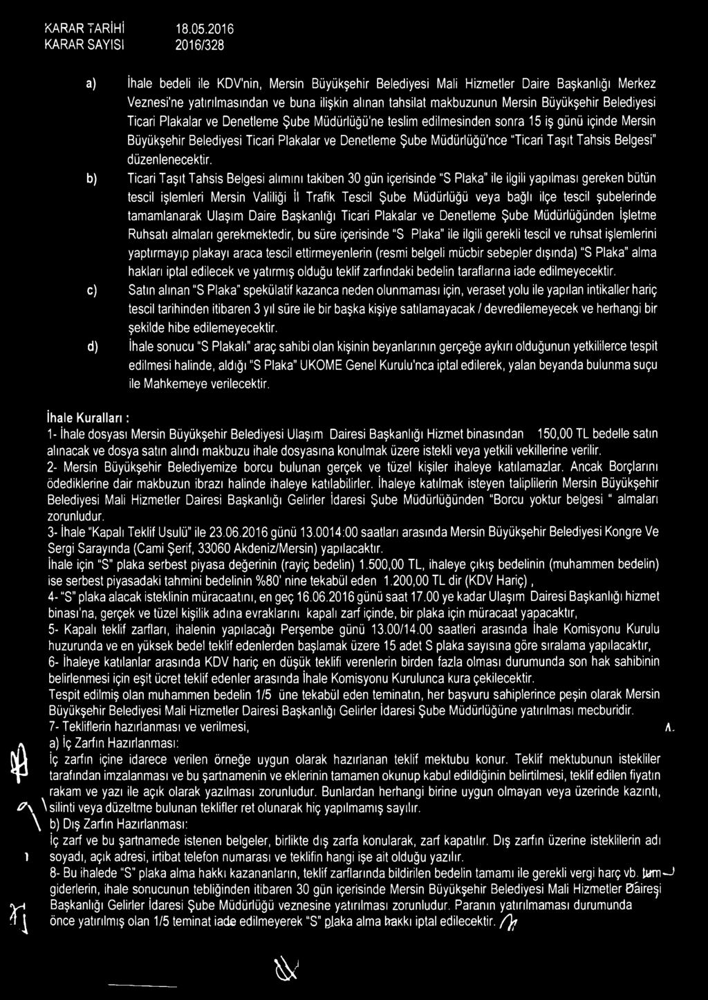 Müdürlüğü'ne teslim edilmesinden sonra 15 iş günü içinde Mersin Ticari Plakalar ve Denetleme Şube Müdürlüğü'nce Ticari Taşıt Tahsis Belgesi düzenlenecektir.