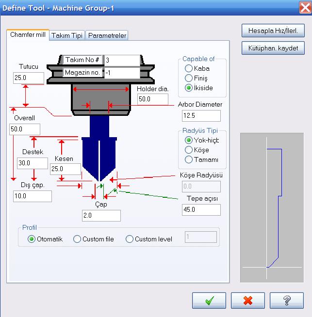 Ses3000 CNC TAKIM TEZGAHLARI ve CAD/CAM BİLGİSAYAR SİSTEMLERİ LTD. ŞTİ. Tel : (0212) 674 25 07-08 Faks : (0212) 613 88 68 E-Posta : bilgi@ses3000.com http : www.ses3000.com. Parametre değerleri girilip Tamam a basılır.