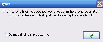 Eğer seçilen takımın kesme kenar uzunluğu gibi özellikleri oluģturulmak istenen takımyolundaki derinlik kısmında belirtilen değerden küçük ise (ya da uygun değilse) güvenlik için Mastercam