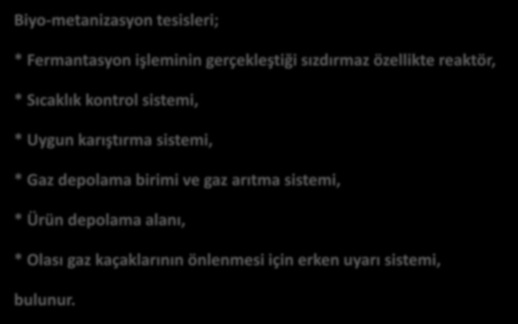 İşleme Tesislerinin Teknik Özellikleri Biyo-metanizasyon tesisleri; * Fermantasyon işleminin gerçekleştiği sızdırmaz özellikte reaktör, * Sıcaklık kontrol sistemi, *