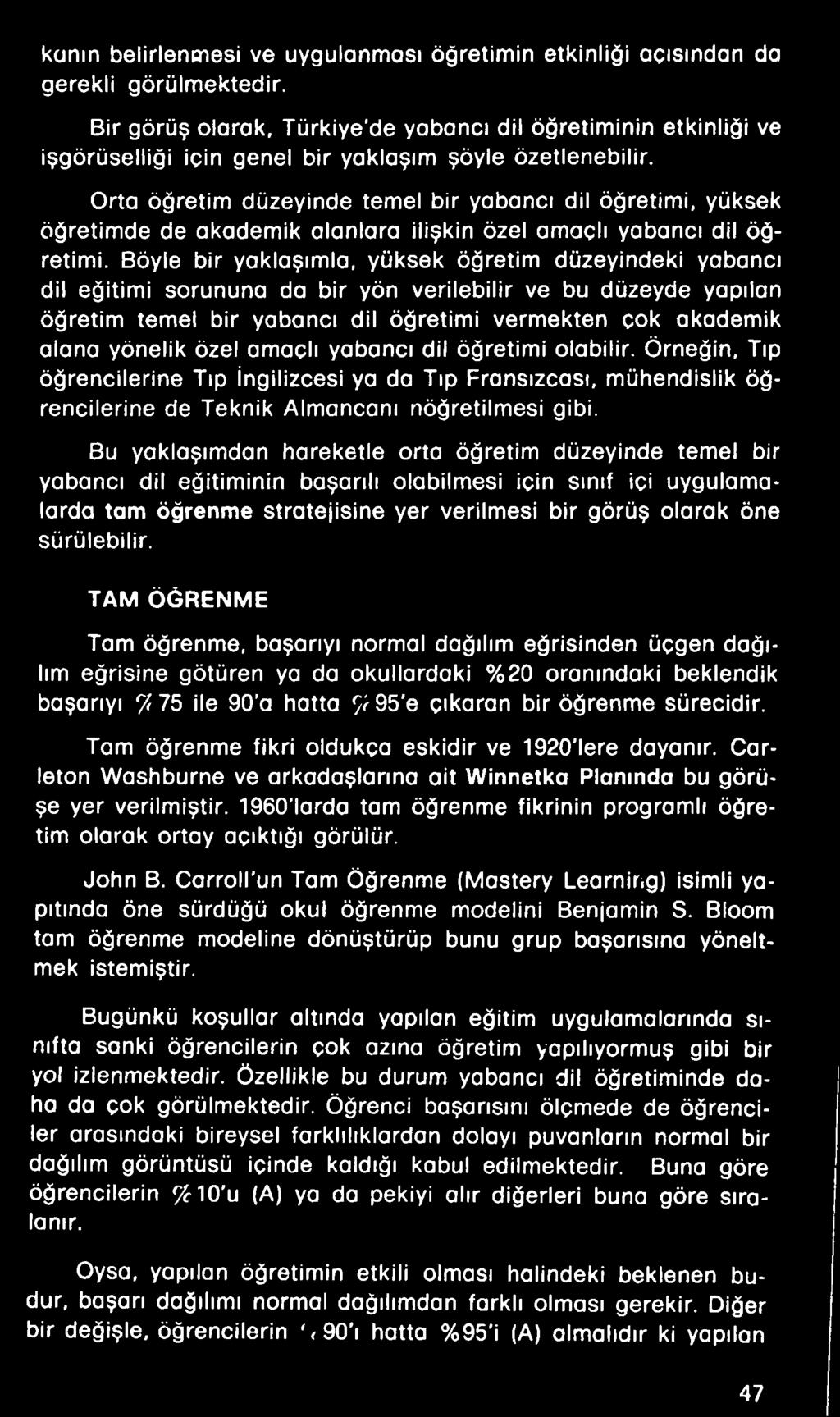 özel amaçlı yabancı dil öğretimi olabilir. Örneğin, Tıp öğrencilerine Tıp İngilizcesi ya da Tıp Fransızcası, mühendislik öğrencilerine de Teknik Almancanı nöğretilmesi gibi.