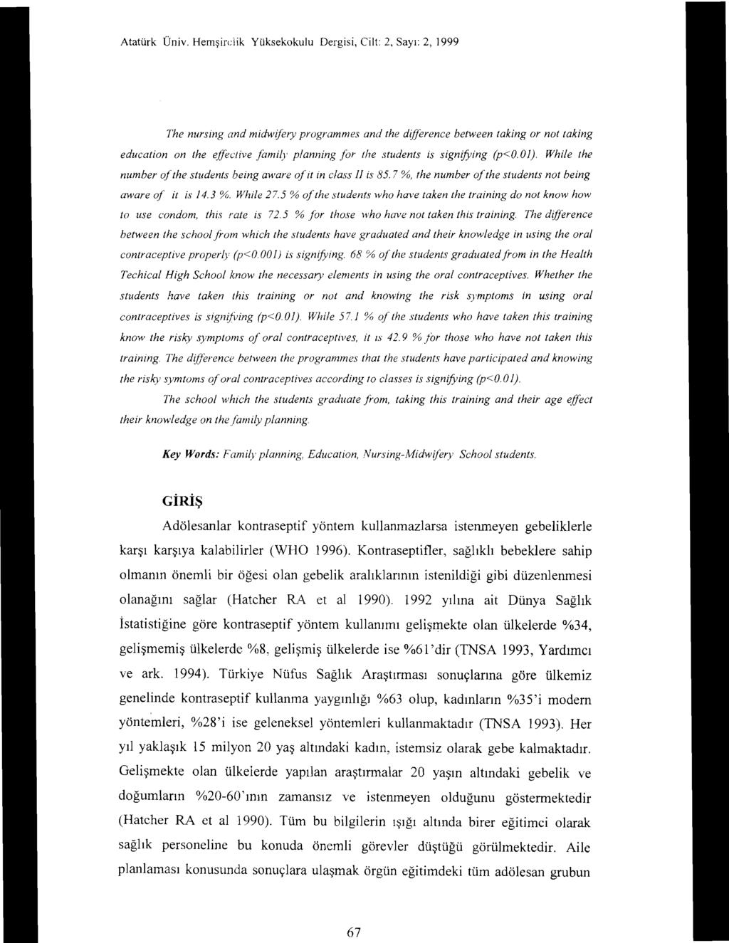 Atatürk Üniv. Hemşin:iik Yüksekokulu Dergisi, Cilt: 2, Sayı: 2, 1999 The nursing and midwifery programmes and the difference between taking or not taking education on the ejjeclive family p!