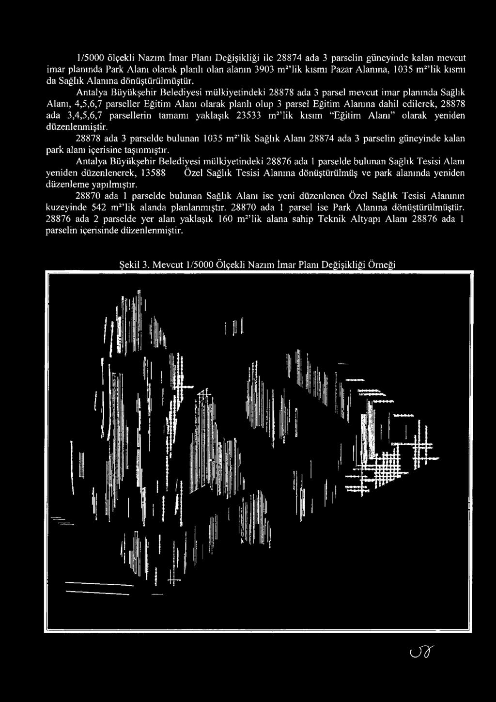 28878 ada 3 parselde bulunan 1035 m^ lik Sağlık Alanı 28874 ada 3 parselin güneyinde kalan park alanı içerisine taşınmıştır.