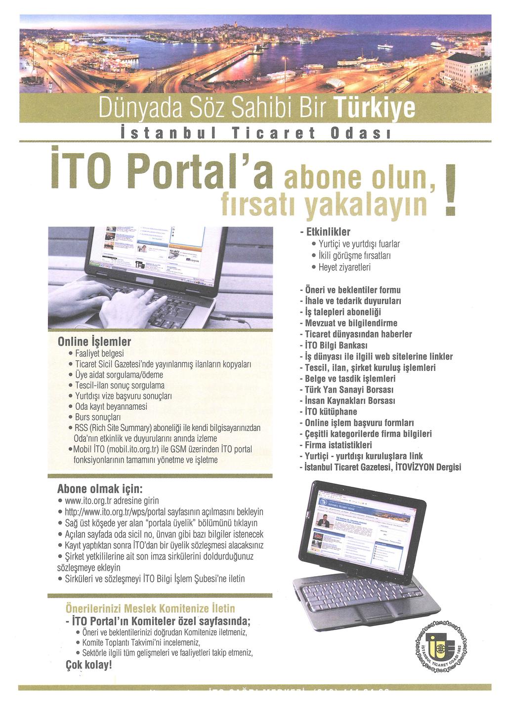 . istanbul ' ITO Portal a abone olun, 1 f1rsat1 yakalayin - Etkinlikler Yurtiçi ve yurtdışı fuarlar ikili görüşme fırsatları Heyet ziyaretleri Online işlemler Faaliyet belgesi Ticaret Sicil