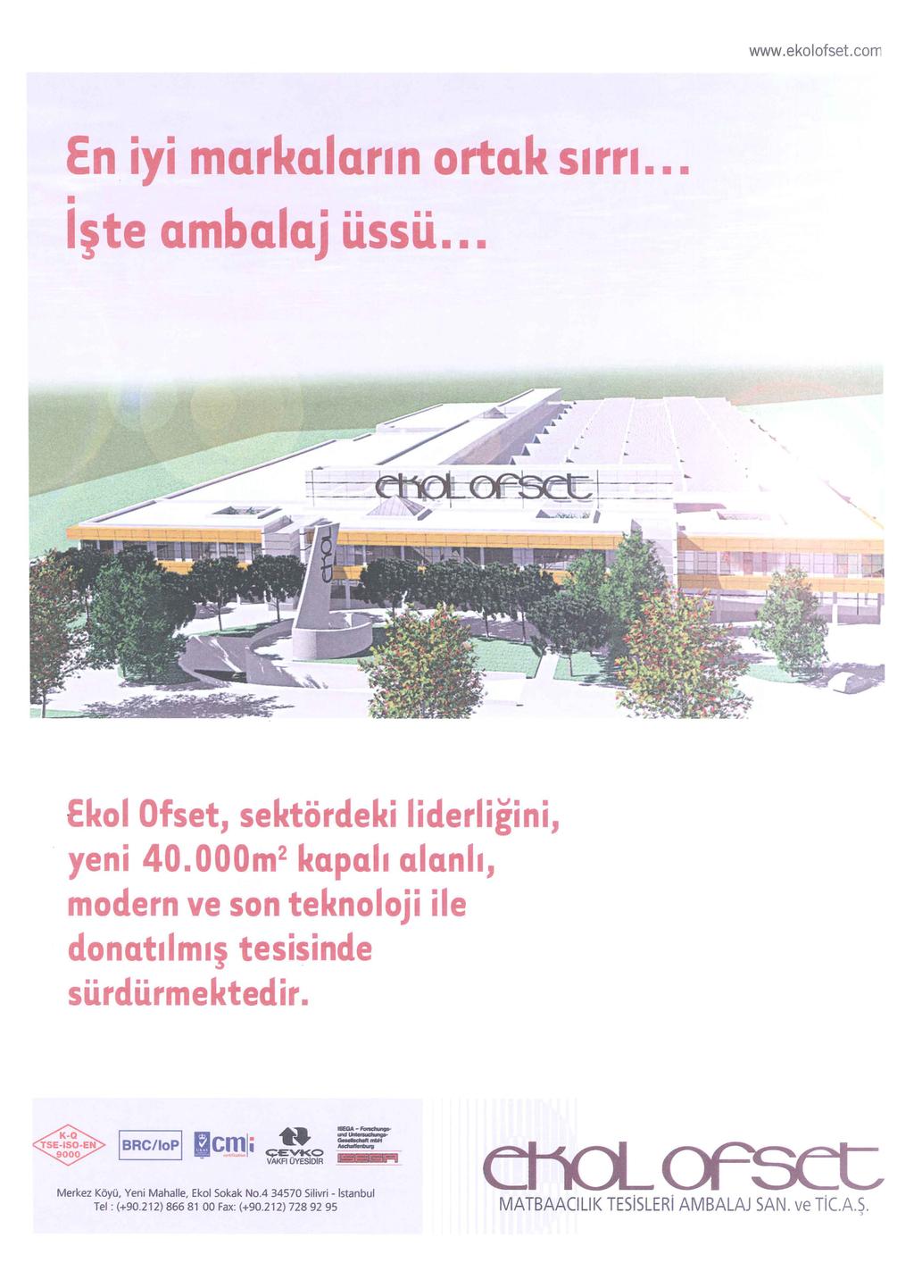 www.ekolofset.com En iyi markalarin ortak s1rr1.. Işte ambalaj üssü.. kol Ofset, sektördeki liderliğini, yeni 40.000m 2 kapah alanh, modern ve son teknoloji ile donat1lm1ş tesisinde sürdürmektedir.