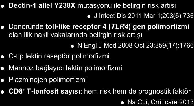Dectin-1 allel Y238X mutasyonu ile belirgin risk artışı J Infect Dis 2011 Mar 1;203(5):736 Donöründe toll-like receptor 4 (TLR4) gen polimorfizmi olan ilik nakli vakalarında belirgin risk artışı