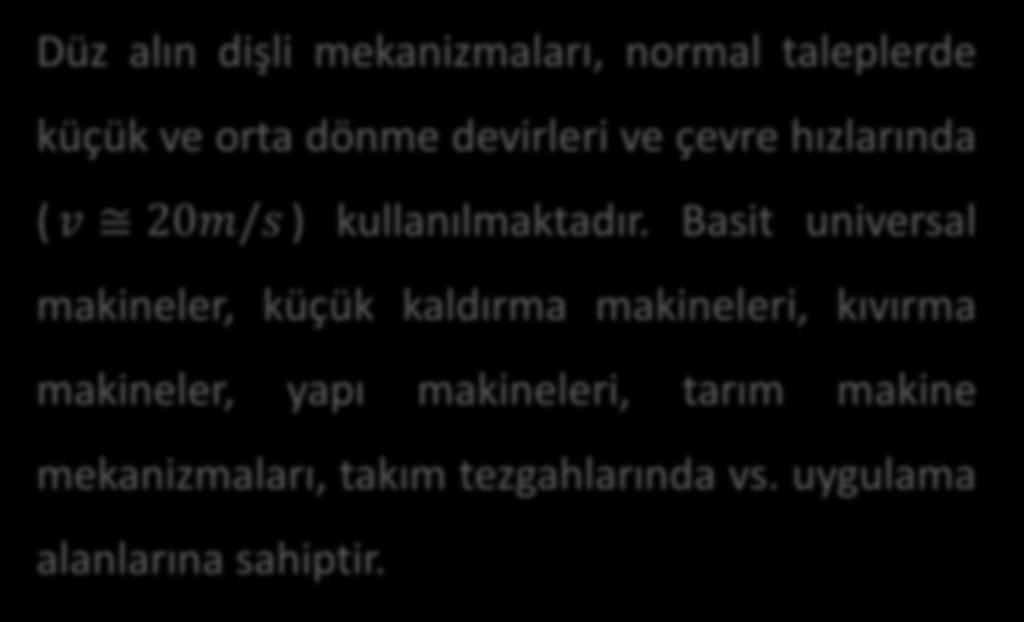 DÜZ ALIN DİŞLİ MEKANİZMALARI Düz alın dişli mekanizmaları, normal taleplerde küçük ve