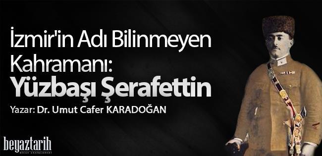 İzmir in Adı Bilinmeyen Kahramanı : Yüzbaşı Şerafettin Dr.