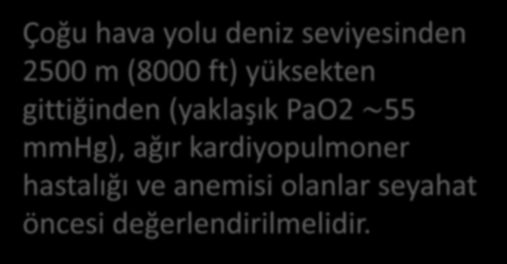 Çoğu hava yolu deniz seviyesinden 2500 m (8000 ft) yüksekten gittiğinden (yaklaşık PaO2 55 mmhg), ağır kardiyopulmoner hastalığı