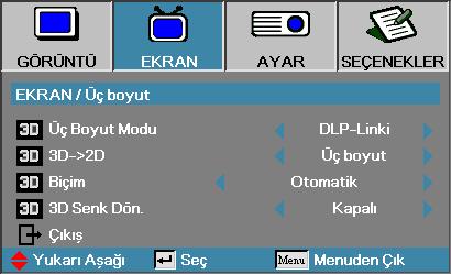 Kullanıcı Kontrolleri Ekran Üç Boyut Üç Boyut Modu 4 DLP Linki: DLP Linki Üç Boyutlu Gözlüklerinin iyileştirilmiş ayarlarını kullanmak için DLP Linki seçin.