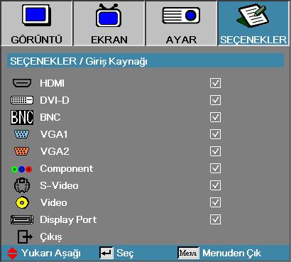 Kullanıcı Kontrolleri Seçenekler Giriş Kaynağı Giriş Kaynağı NOT v Kaynakların hiçbirinin seçili olmaması halinde projektör hiçbir görüntü gösteremez. Daima en azından seçili bir kaynak bırakın.